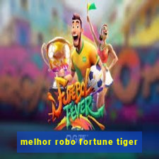 melhor robo fortune tiger